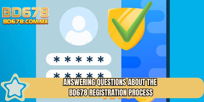 Answering questions about the BD678 Registration process