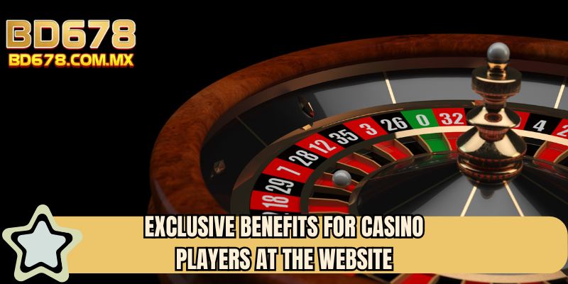 Exclusive benefits for casino players at the website