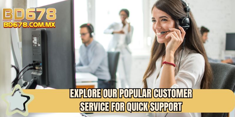 Explore our popular customer service for quick support