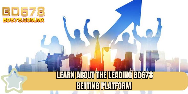 Learn about the leading BD678 betting platform 