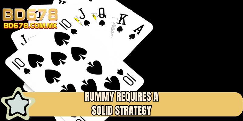 Rummy requires a solid strategy