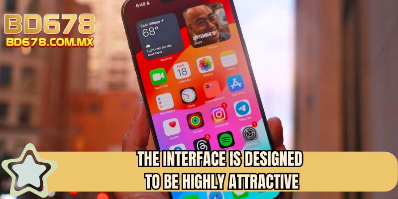 The interface is designed to be highly attractive. 