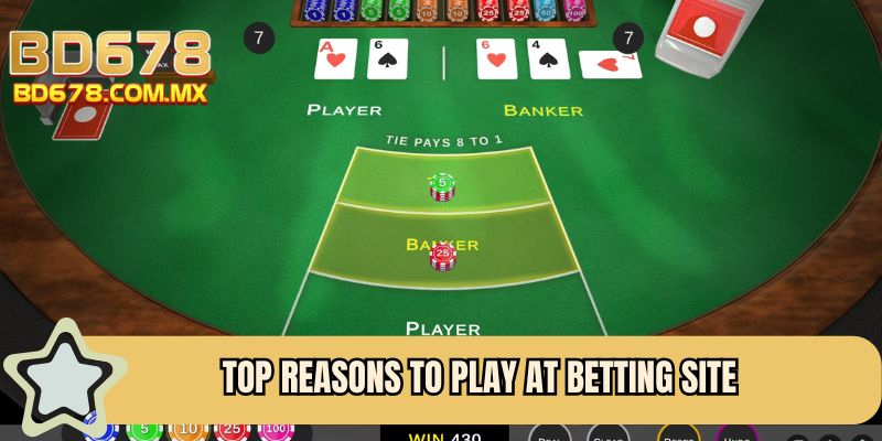 Top reasons to play at betting site